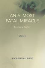 An Almost Fatal Miracle af Roger Daniel Rizzo