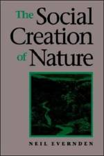 The Social Creation of Nature af Neil (Emeritus Professor Evernden