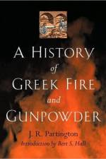 A History of Greek Fire and Gunpowder af J. R. Partington