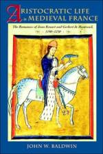 Aristocratic Life in Medieval France af John W. (The Johns Hopkins University) Baldwin