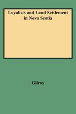 Loyalists and Land Settlement in Nova Scotia af Gilroy