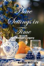 Place Settings in Time: One Woman's Legacy af Barbara McCranie