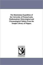 The Babylonian Expedition of the University of Pennsylvania. Mathematical, Meterological and Chrononlogical Tablets from the Temple Library of Nippur. af University of Pennsylvania Babylonian E