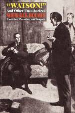 Watson! and Other Unauthorized Sherlock Holmes Pastiches, Parodies, and Sequels