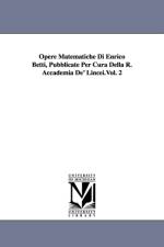 Opere Matematiche Di Enrico Betti, Pubblicate Per Cura Della R. Accademia De' Lincei.Vol. 2 af Enrico Betti
