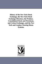 History of the New York Stock Exchange, the New York Stock Exchange Directory, the Produce, Consolidated Stock and Petroleum, and Cotton Exchanges. an af NONE