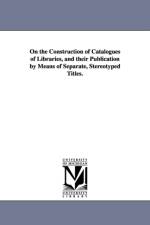 On the Construction of Catalogues of Libraries, and their Publication by Means of Separate, Stereotyped Titles. af Charles Coffin Jewett