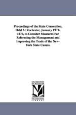 Proceedings of the State Convention, Held at Rochester, January 19th, 1870, to Consider Measures for Reforming the Management and Improving the Trade af Commercial Union of the State of New Yor