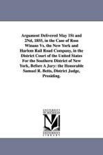 Argument Delivered May 1st and 2nd, 1855, in the Case of Ross Winans vs. the New York and Harlem Rail Road Company, in the District Court of the Unite af John Hazlehurst Boneval Latrobe