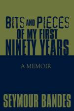 Bits and Pieces of My First Ninety Years af Seymour Bandes