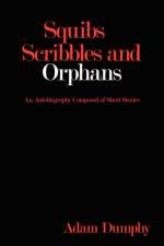 Squibs Scribbles and Orphans af Adam Dumphy