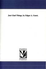 Just Glad Things, by Edgar A. Guest. af Edgar Albert Guest