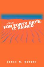 For Forty Days, It Rained af James M Murphy