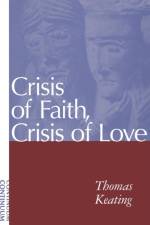 Crisis of Faith, Crisis of Love af Father Thomas Keating