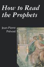 How to Read the Prophets af Jean-Pierre Prevost