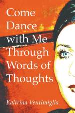 Come Dance with Me Through Words of Thoughts af Kaltrina Ventimiglia