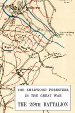 2/8th BATTALION SHERWOOD FORESTERS IN THE GREAT WAR 1914-1918 af D S O Lieut Colonel W C Oates