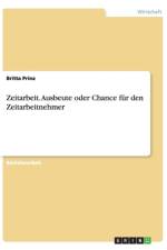 Zeitarbeit. Ausbeute oder Chance fur den Zeitarbeitnehmer af Britta Prinz
