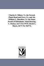 Charles E. Milnor, vs. the Newark Plank Road and Ferry Co. and ALS. William L. Shardlow, vs. the Same. Proofs of Defendants. Final Hearing. C. Parker, af Def Newark Plank Road and Ferry Company