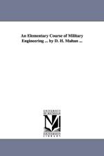 An Elementary Course of Military Engineering ... by D. H. Mahan ... af Dennis Hart Mahan