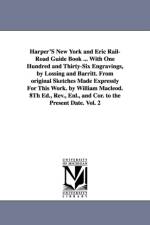 Harper'S New York and Eric Rail-Road Guide Book ... With One Hundred and Thirty-Six Engravings, by Lossing and Barritt. From original Sketches Made Expressly For This Work. by William Macleod. 8Th Ed., Rev., Enl., and Cor. to the Present Date. Vol. 2 af NONE