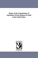 Report of the Commissioner of Agriculture on the Diseases of Cattle in the United States. af United States Dept of Agriculture