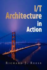I/T Architecture in Action af Richard J Reese