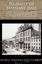 Plunkitt of Tammany Hall af George Washington Plunkitt