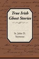 True Irish Ghost Stories af St John D Seymour