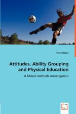 Attitudes, Ability Grouping and Physical Education - A Mixed-methods Investigation af Tim (Brock University Canada) Fletcher