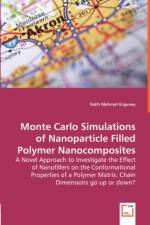 Monte Carlo Simulations of Nanoparticle Filled Polymer Nanocomposites - A Novel Approach to Investigate the Effect of Nanofillers on the Conformational Properties of a Polymer Matrix af Fatih Mehmet Erguney