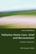 Palliative Home Care, Grief and Bereavement af Lena Holmberg