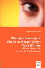 Women's Freedom of Choice in Marge Piercy's Three Women af Ginger Huei-Chen Yang
