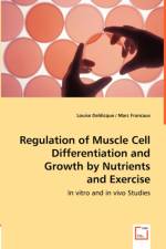 Regulation of Muscle Cell Differentiation and Growth by Nutrients and Exercise af Louise Deldicque