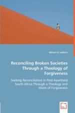 Reconciling Broken Societies Through a Theology of Forgiveness af William H Lemaire