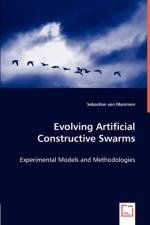 Evolving Artificial Constructive Swarms - Experimental Models and Methodologies af Sebastian Von Mammen