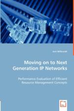 Moving on to Next Generation IP Networks - Performance Evaluation of Efficient Resource Management Concepts af Jens Milbrandt