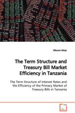 The Term Structure and Treasury Bill Market Efficiency in Tanzania The Term Structure of Interest Rates and the Efficiency of the Primary Market of Treasury Bills in Tanzania af Ellinami Minja