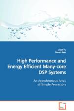 High Performance and Energy Efficient Many-core DSP Systems An Asynchronous Array of Simple Processors af Bevan Baas