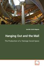 Hanging Out and the Mall The Production of a Teenage Social Space af Jennifer (Leicester University UK) Smith Maguire
