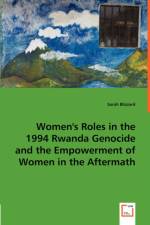 Women's Roles in the 1994 Rwanda Genocide and the Empowerment of Women in the Aftermath af Sarah Blizzard