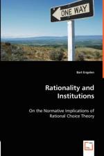 Rationality and Institutions - On the Normative Implications of Rational Choice Theory af Bart Engelen
