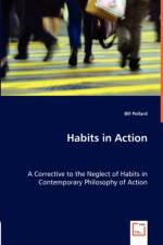 Habits in Action - A Corrective to the Neglect of Habits in Contemporary Philosophy of Action af Bill Pollard