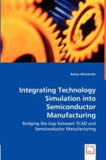 Integrating Technology Simulation into Semiconductor Manufacturing - Bridging the Gap between TCAD and Semiconductor Manufacturing af Rainer Minixhofer