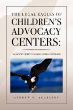 The Legal Eagles of Children's Advocacy Centers af Andrew H Agatston