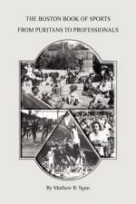 The Boston Book of Sports -- From Puritans to Professionals af Mathew R Sgan