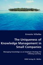 The Uniqueness of Knowledge Management in Small Companies - Managing Knowledge as an Employer Strategy for Lifelong Learning af Ernesto Villalba