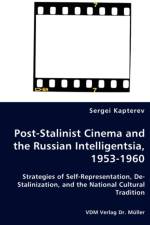 Post-Stalinist Cinema and the Russian Intelligentsia, 1953-1960 - Strategies of Self-Representation, De-Stalinization, and the National Cultural Tradition af Sergei Kapterev