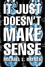 It Just Doesn't Make Sense af Michael L Haynes