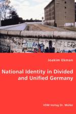 National Identity in Divided and Unified Germany af Joakim Ekman